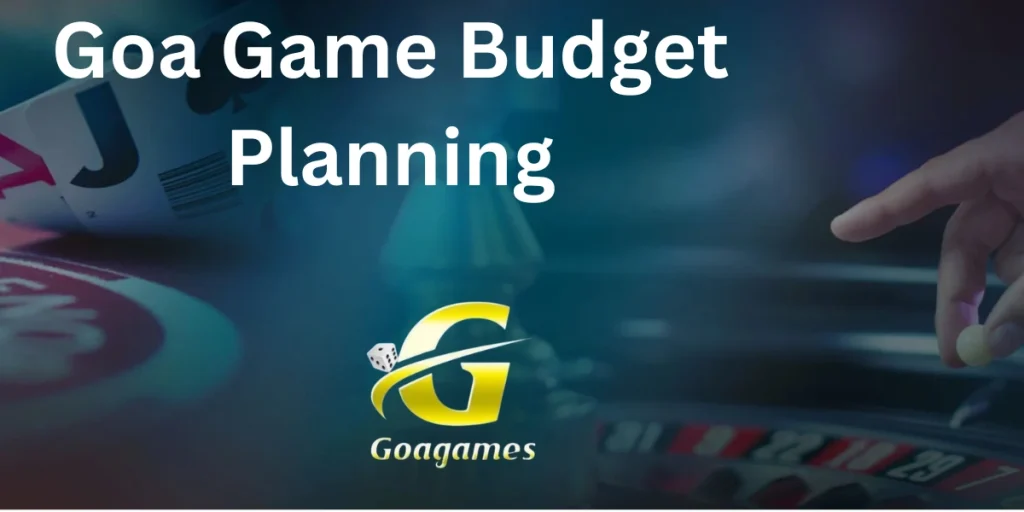 Goa Game Budget Planning
